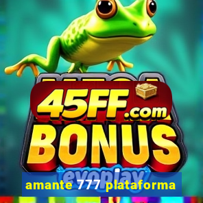 amante 777 plataforma